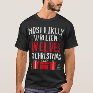 MOST LIKELY TO BELIEVE IN ELVES ON CHRISTMAS FUNNY T-Shirt
