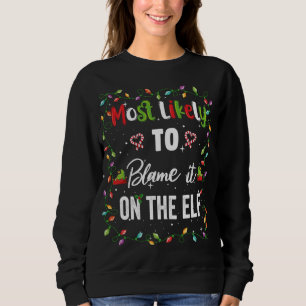 Most Likely To Blame It On The ELF Family Matching Sweatshirt