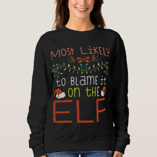 Most Likely To Blame It On The Elf Matching Family Sweatshirt