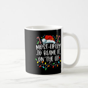 Most Likely To Blame It On The Elf Santa Family Ch Coffee Mug