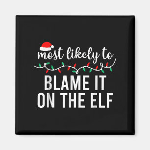 Most Likely To Blame It On The Elf Santa Family Ch Magnet
