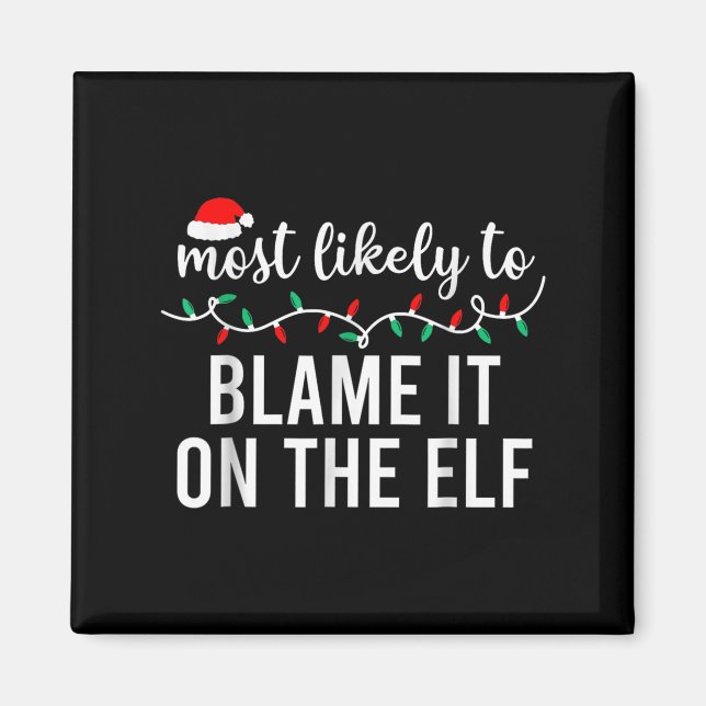 Most Likely To Blame It On The Elf Santa Family Ch Magnet (Front)