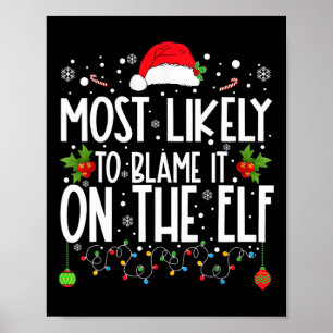 Most Likely To Blame It On The Elf Santa Family Ch Poster