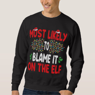 Most Likely To Blame It On The Elf Santa Family Ch Sweatshirt