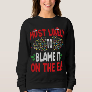 Most Likely To Blame It On The Elf Santa Family Ch Sweatshirt