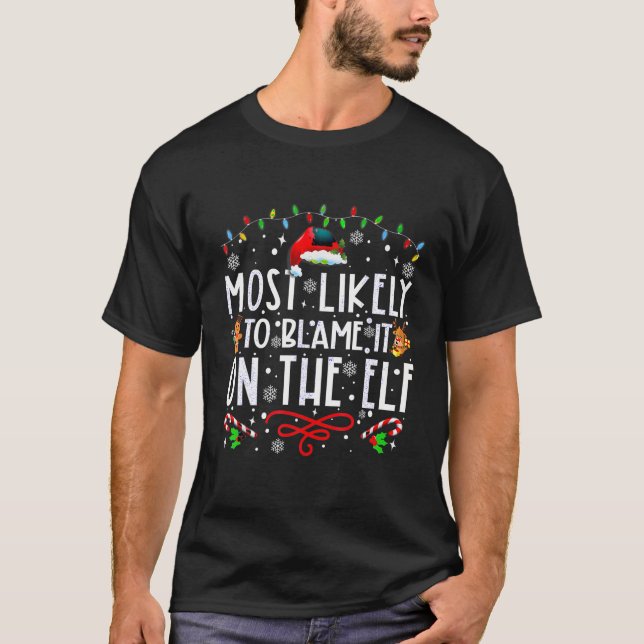 Most Likely To Blame It On The Elf Santa Family Ch T-Shirt (Front)