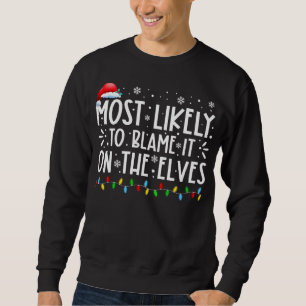 Most Likely To Blame It On The Elves Funny Christm Sweatshirt
