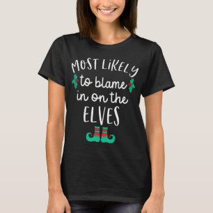 Most Likely To Blame It On The Elves Matching Fami T-Shirt
