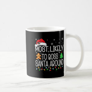 Most Likely To Boss Santa Around Christmas Matchin Coffee Mug