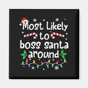 Most Likely To Boss Santa Around Christmas Matchin Magnet