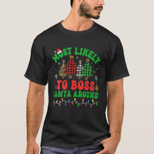 Most Likely To Boss Santa Around Christmas Trees F T-Shirt