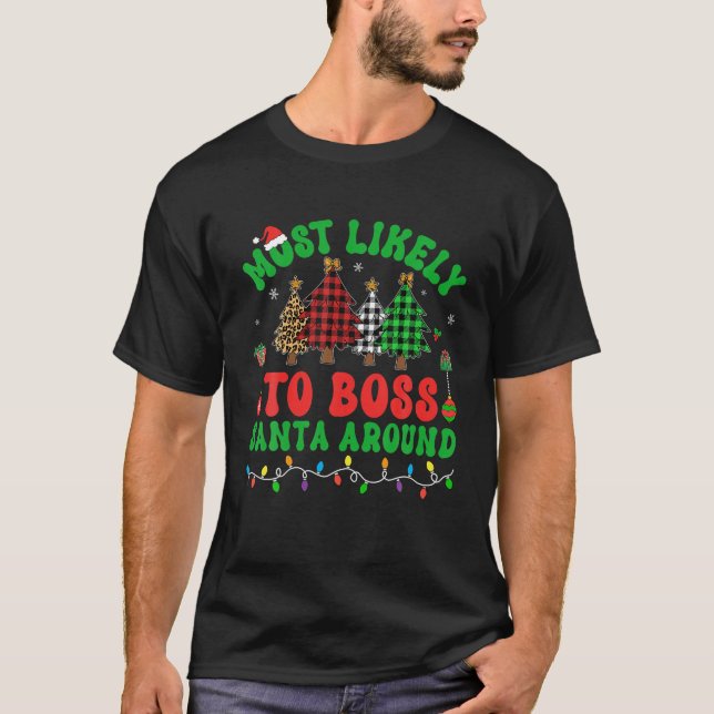 Most Likely To Boss Santa Around Christmas Trees F T-Shirt (Front)