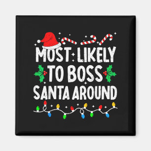 Most Likely To Boss Santa Around Family Matching C Magnet