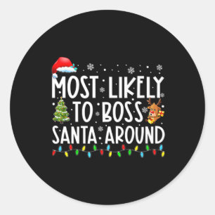 Most Likely To Boss Santa Around Fun Christmas Hol Classic Round Sticker