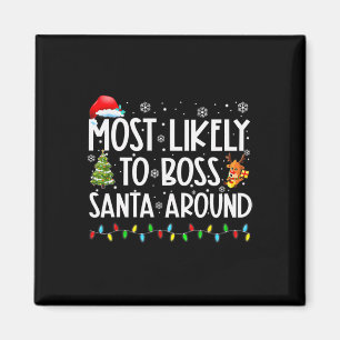 Most Likely To Boss Santa Around Fun Christmas Magnet