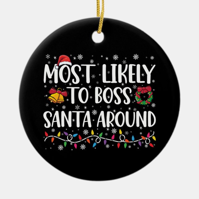 Most Likely To Boss Santa Around Funny Christmas  Ceramic Tree Decoration (Front)