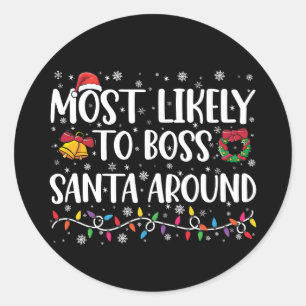 Most Likely To Boss Santa Around Funny Christmas  Classic Round Sticker