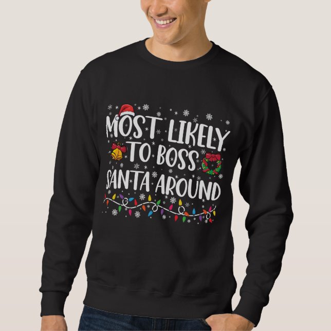 Most Likely To Boss Santa Around Funny Christmas  Sweatshirt (Front)