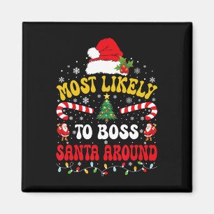 Most Likely To Boss Santa Around Matching Christma Magnet