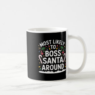 Most Likely To Boss Santa Around Matching Family C Coffee Mug