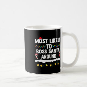 Most Likely To Boss Santa Around Matching Family C Coffee Mug