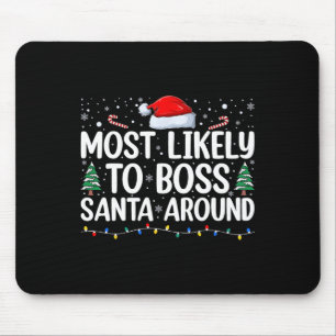 Most Likely To Boss Santa Around Matching Family C Mouse Pad