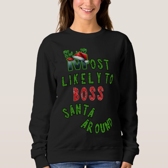 Most Likely To Boss Santa Around Xmas Sweatshirt (Front)