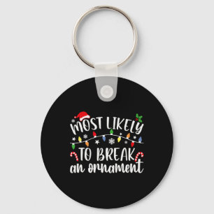 Most Likely To Break An Ornament Christmas Family  Key Ring