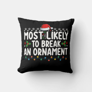 Most Likely To Break An Ornament Christmas Holiday Cushion