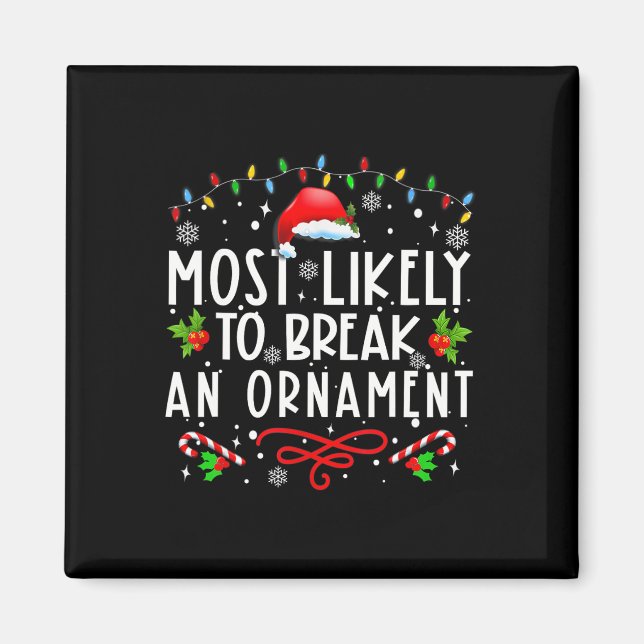 Most Likely To Break An Ornament Fun Christmas Hol Magnet (Front)