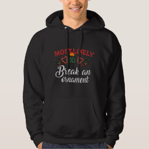 Most Likely To Break An Ornament Funny Christmas H Hoodie