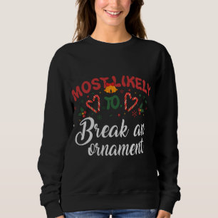 Most Likely To Break An Ornament Funny Christmas H Sweatshirt