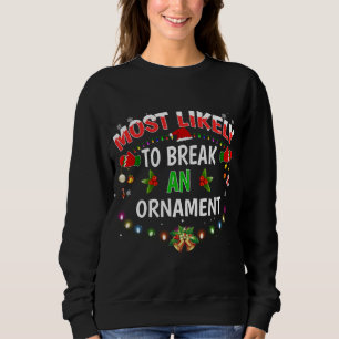 Most Likely To Break An Ornament Funny Christmas H Sweatshirt