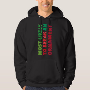 Most Likely To Break An Ornament Funny Christmas P Hoodie