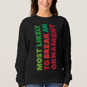 Most Likely To Break An Ornament Funny Christmas P Sweatshirt