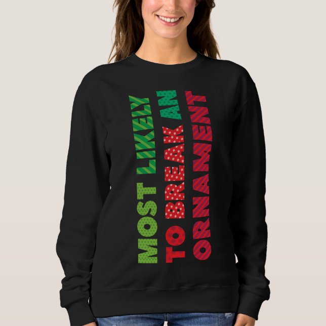 Most Likely To Break An Ornament Funny Christmas P Sweatshirt (Front)