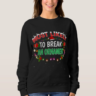Most Likely To Break An Ornament Santa Hat Xmas Li Sweatshirt