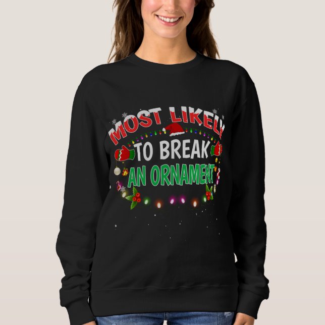 Most Likely To Break An Ornament Santa Hat Xmas Li Sweatshirt (Front)
