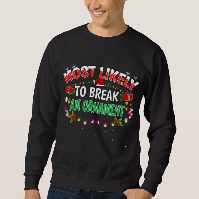 Most Likely To Break An Ornament Santa Hat Xmas Li Sweatshirt (Front)