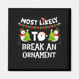 Most Likely To Break An Ornament Snowman Family Ch Magnet
