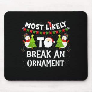 Most Likely To Break An Ornament Snowman Family Ch Mouse Pad