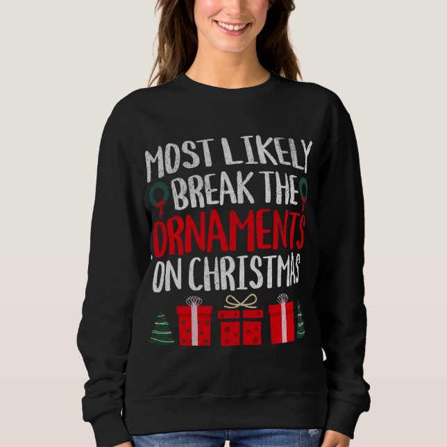 MOST LIKELY TO BREAK THE ORNAMENTS ON CHRISTMAS FU SWEATSHIRT (Front)