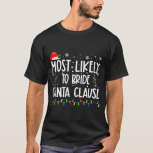 Most Likely To Bride Santa Clause Christmas Matchi T-Shirt