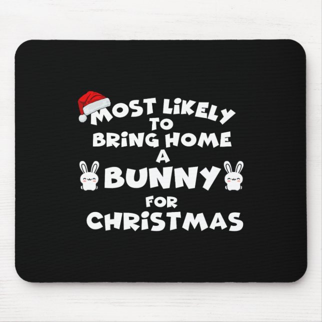 Most Likely To Bring Bunny Christmas Funny Most Li Mouse Pad (Front)
