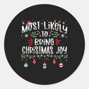 Most Likely To Bring Christmas Joy Christmas Fun X Classic Round Sticker