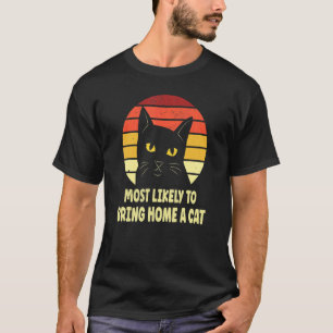 Most Likely To Bring Home A Ca  Cats T-Shirt