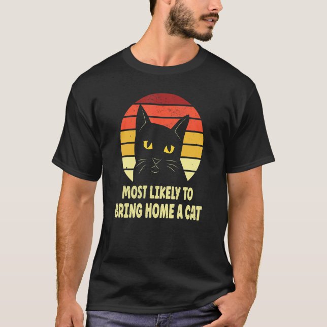Most Likely To Bring Home A Ca  Cats T-Shirt (Front)