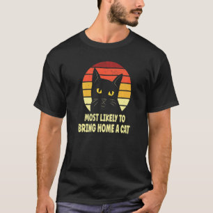 Most Likely To Bring Home A Ca Cats T-Shirt