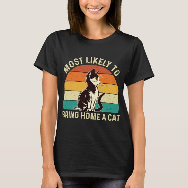 Most Likely To Bring Home A Cat - Animal Feline Pe T-Shirt (Front)