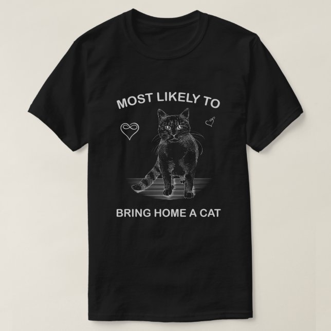 most likely to bring home a cat, lovely cat lovers T-Shirt (Design Front)